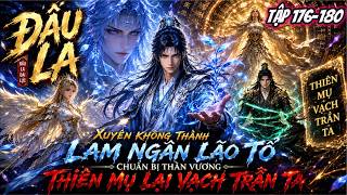 FULL (TẬP 176-180) l Xuyên Không Thành Lam Ngân Lão Tổ Chuẩn Bị Thần Vương Thiên Mụ Lại Vạch Trần Ta