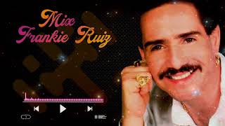 Mix Frankie Ruiz (Tú Con Él, Tú Me Vuelves Loco, Lo Dudo, Deseandote, Nunca te quedas, La Cura)