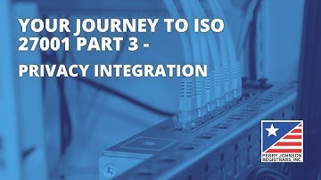 Your Journey to ISO 27001 Part 3 - Privacy Integration