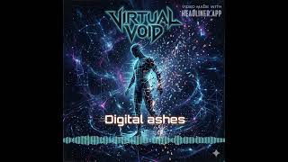 Virtual Void -“Digital ashes”