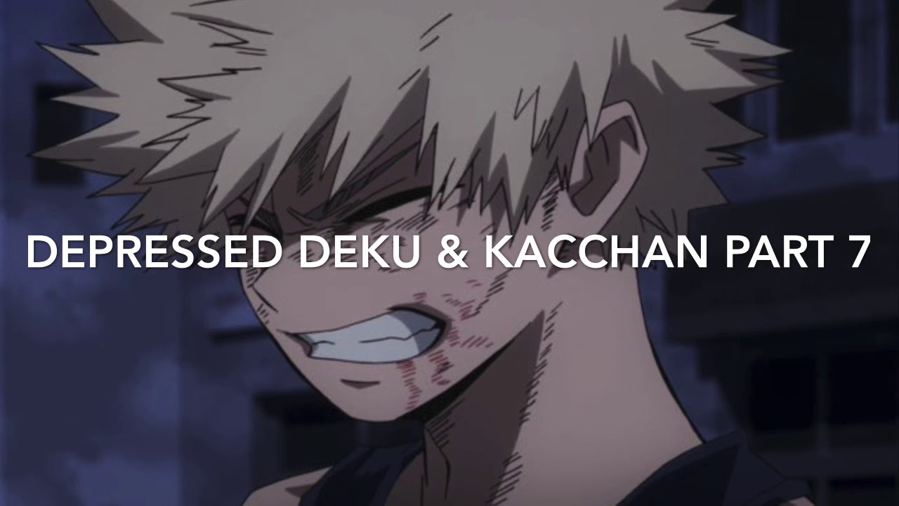 Depressed Deku & Kacchan Part 7