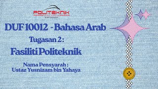 DUF 10012  - Bahasa Arab Tugasan 2 : Fasiliti Politeknik