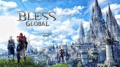 New MMORPG Game - Bless Global Official Luanch