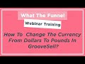 What The Funnel (10th Feb 2021) How To  Change The Currency From Dollars To Pounds In GrooveSell?