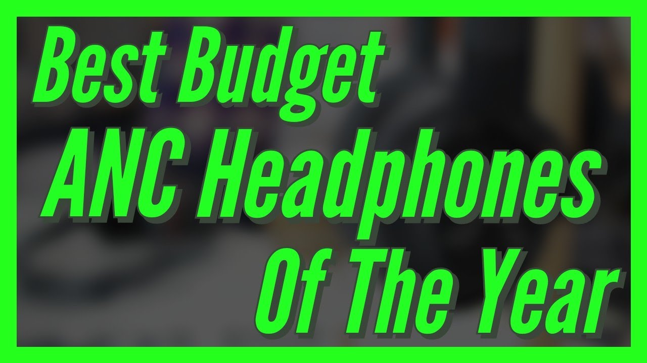 Best Budget ANC Headphones The Year