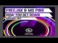 Freejak & MS Pink - How You Get Down (Original Mix) FREE DOWNLOAD!