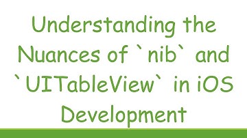 Understanding the Nuances of nib and UITableView in iOS Development