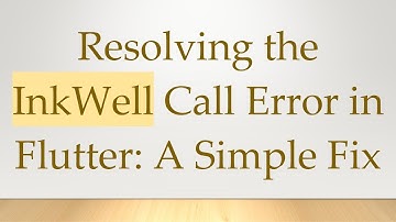 Resolving the InkWell Call Error in Flutter: A Simple Fix