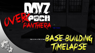 DayZ OverPoch Panthera: Part 3 - Base Building Timelapse (v2)