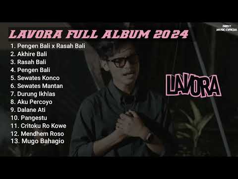 LAVORA FULL ALBUM 2024 || Pengen Bali x Rasah Bali || Akhire Bali || Sewates Mantan #lavora