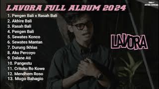 LAVORA FULL ALBUM 2024 || Pengen Bali x Rasah Bali || Akhire Bali || Sewates Mantan #lavora