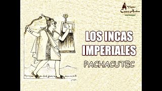 LOS INCAS IMPERIALES - PACHACUTEC