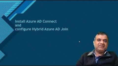 Install Azure AD connect and configure Hybrid Azure AD join