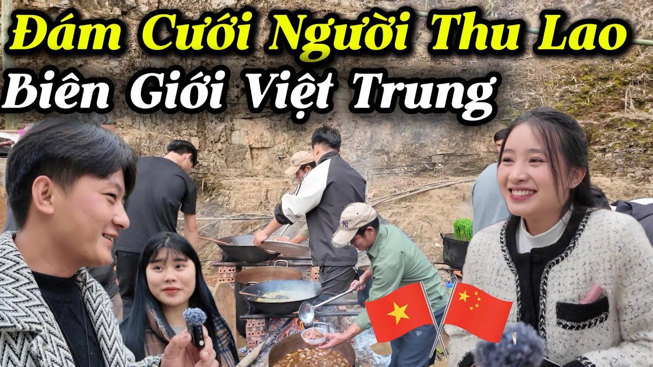 Đám Cưới Siêu Thế Kỷ Biên Giới Việt - Trung Của Người Thu Lao. Đầy Ẩm Thực Độc Lạ Ăn Không Chết..!!