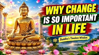 Why Change Is So Important in Life | Powerful Buddha Wisdom for a Better Life | Buddha Quotes 