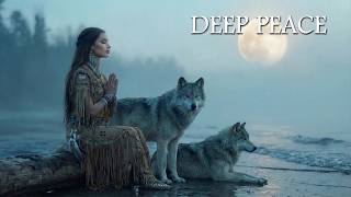 Deep Peace  Find Your Inner Calm With Native Flute  To Heal The Soul