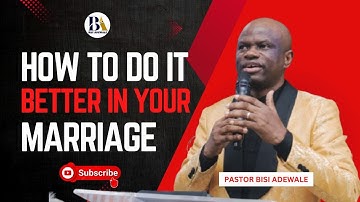 HOW TO DO IT BETTER IN MARRIAGE - BISI ADEWALE