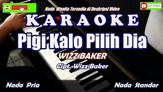 Karaoke Pigi Kalo Pilih Dia - Wizz Baker