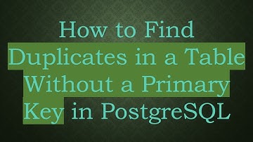 How to Find Duplicates in a Table Without a Primary Key in PostgreSQL