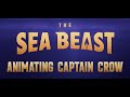 THE SEA BEAST | Animating Captain Crow