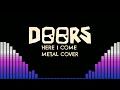 Here I Come Metal Cover