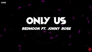 RedMoon feat. Jonny Rose - Only Us (Lyrics)