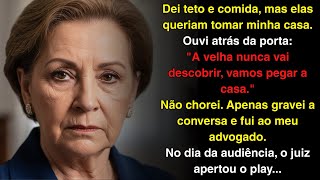 Minhas Filhas Planejaram Me Internar para Roubar Minha Casa. Então eu fiz isso...
