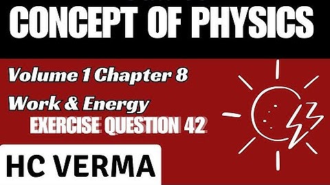 CONCEPT OF PHYSICS | VOLUME 1 | CHAPTER 8 | EXERCISE QUESTION NO 42 | H.C.VERMA 