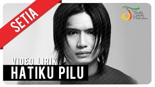 SETIA - HATIKU PILU | Video Lirik