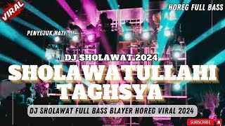 Dj Sholawat SHOLAWATULLAHI TAGHSYA BASS MBEDIL BLAYER HOREG Cek Sound Viral Terbaru 2024!!