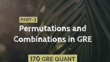Comprehensive Permutations and Combinations in GRE | Combination GRE | Permutation GRE (Part-2)