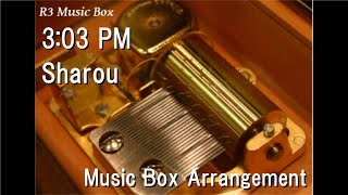3:03 PM/Sharou [Music Box]