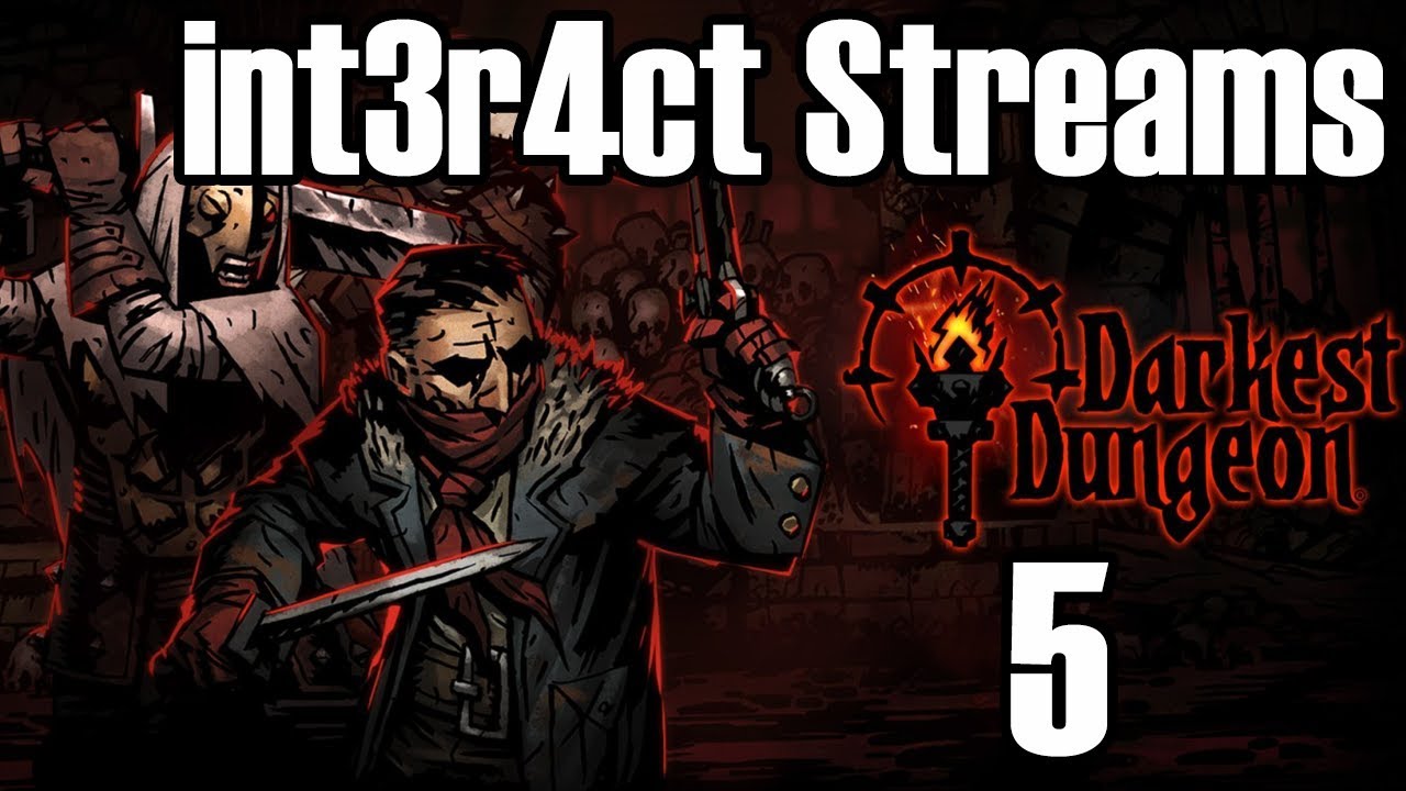 int3r4ct streams Darkest Dungeon - Episode 5 (Twitch VOD)