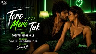 Tere Mere Tak | Toofan Singh Gill | Romantic Urban Love Song | XYZ Music