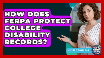 How Does FERPA Protect College Disability Records? - Accessible Learning For All