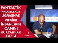 Fantastik projelerle uğraşmak yerine insanların canını kurtarmak lazım | Bidebunuizle