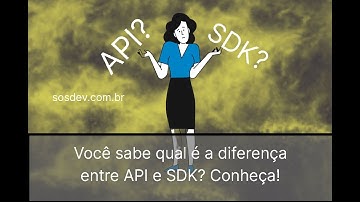 Você sabe qual é a diferença entre API e SDK? Conheça!