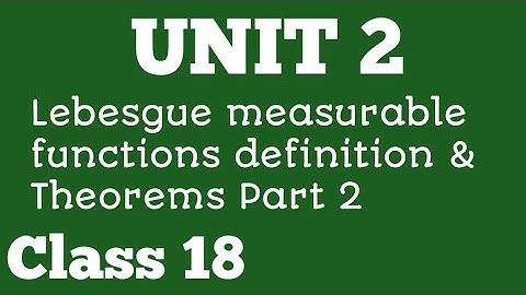 Measure and Integration I Unit 2 | Class 18