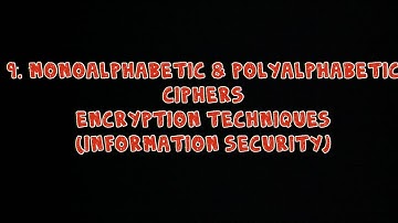 #9 Monoalphabetic Ciphers & Polyalphabetic Ciphers - Encryption Techniques | Information Security |
