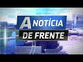 A Notícia de Frente - 25/05/2026
