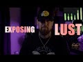 Exposing And Overcoming Lust!!!