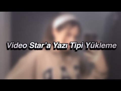 Video Star’a Yazı Tipi Yükleme | Lavi Edits