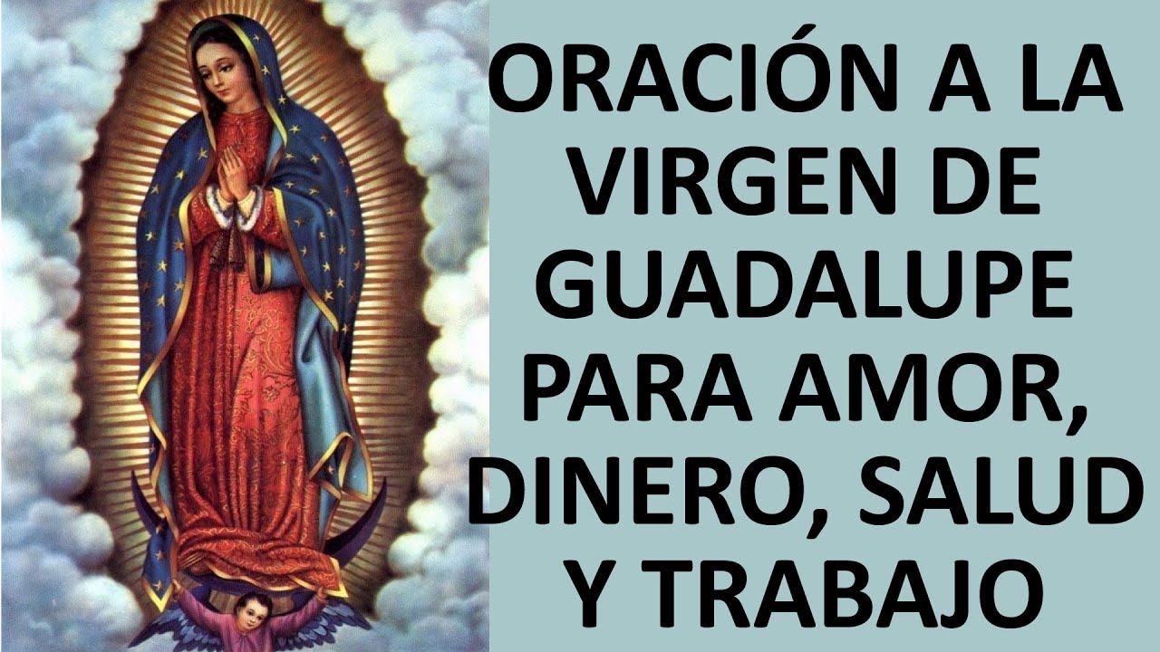 ORACIÓN A LA VIRGEN DE GUADALUPE PARA PEDIR AMOR, DINERO, SALUD Y ...