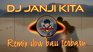 DJ JANJI KITA - NUCA & MAHALINI || REMIX SLOW BASS TERBARU