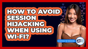 How To Avoid Session Hijacking When Using Wi-Fi?