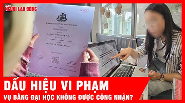 Có dấu hiệu vi phạm trong vụ bằng đại học không được công nhận? | Tin tức