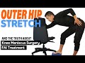 Stiff outer hip stretch, bloodletting, knee meniscus and hip impingement surgery