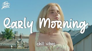 Good Morning ? Chill Songs Playlist for Early Morning | Relax, Study Playlist