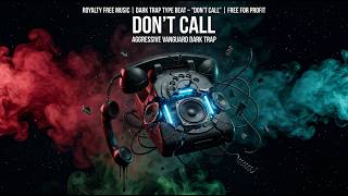 Royalty Free Music | Cinematic Dark Trap Type Beat - "DON'T CALL" | Free For Profit