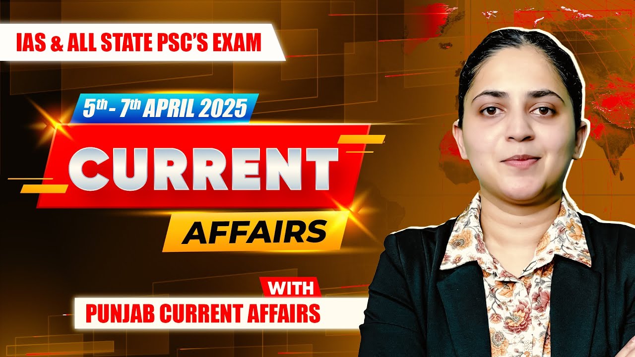 Current Affairs For UPSC & State PSCs | 5th - 7th April 2025 - YouTube